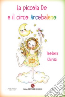 La piccola Do e il circo Arcobaleno libro di Chirizzi Teodora