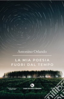 La mia poesia fuori dal tempo libro di Orlando Antonino