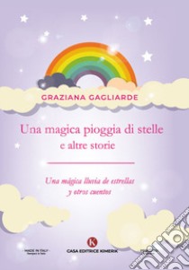 Una magica pioggia di stelle e altre storie-Una mágica lluvia de estrellas y otros cuentos libro di Gagliarde Graziana