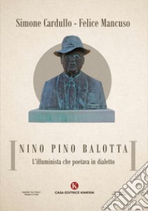 Nino Pino Balotta. L'illuminista che poetava in dialetto libro di Cardullo Simone