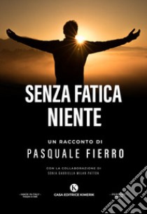 Senza fatica niente libro di Fierro Pasquale