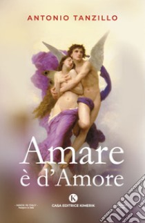 Amare è d'amore libro di Tanzillo Antonio