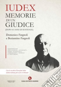 Iudex. Memorie di un giudice (dopo 43 anni di sentenze) libro di Fargnoli Domenico