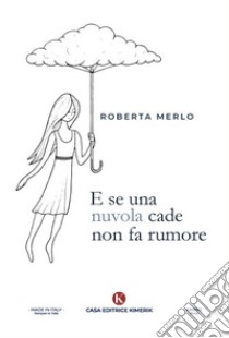 E se una nuvola cade non fa rumore libro di Merlo Roberta