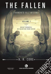 The fallen. Tramonto all'inferno. Vol. 1: Bright darkness, no salvation from heaven libro di H. R. Core