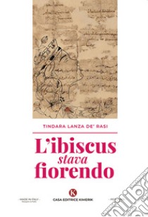 L'ibiscus stava fiorendo libro di Lanza de' Rasi Tindara