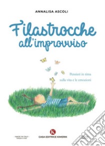 Filastrocche all'improvviso. Pensieri in rima sulla vita e le emozioni libro di Ascoli Annalisa