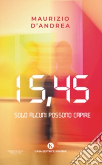 15,45. Solo alcuni possono capire libro di D'Andrea Maurizio