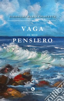 Vaga il mio pensiero libro di Chiavetta Eleonora Maria