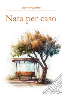 Nata per caso libro di Pezzoni Silvia