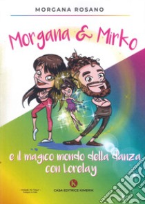 Morgana & Mirko e il magico mondo della danza con Lorelay libro di Rosano Morgana