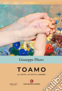 Toamo. La lotta, la vita e l'amore libro di Piluso Giuseppe