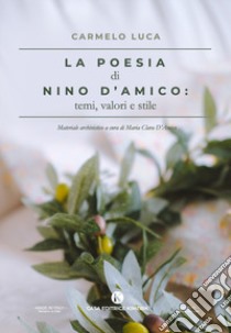 La poesia di Nino D'Amico: temi, valori e stile libro di Luca Carmelo