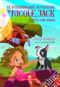 Le straordinarie avventure di Nicole, Jack e della loro banda libro di Albanese Flavia