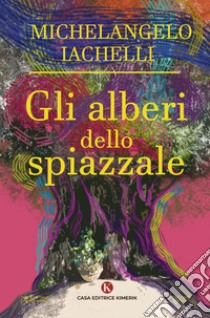 Gli alberi dello spiazzale libro di Iachelli Michelangelo