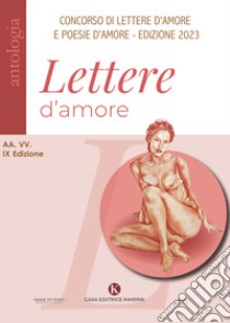 Lettere d'amore. IX edizione Concorso di poesie e lettere d'amore inedite libro