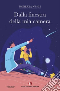 Dalla finestra della mia camera libro di Nesci Roberta