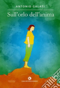 Sull'orlo dell'anima libro di Galati Antonio