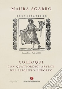 Colloqui con quattordici artisti del Seicento europeo libro di Sgarro Maura