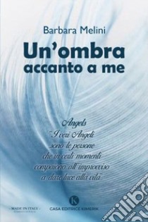 Un'ombra accanto a me libro di Melini Barbara