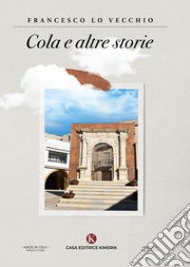 Cola e altre storie libro di Lo Vecchio Francesco