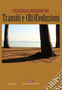 Transiti e (ri)evoluzioni libro di Chiarentini Federica