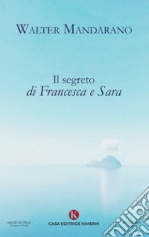 Il segreto di Francesca e Sara libro di Mandarano Walter