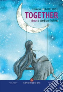 Together. Amare e cambiare insieme libro di Guglielmino Grazia