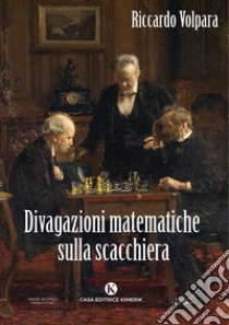 Divagazioni matematiche sulla scacchiera libro di Volpara Riccardo