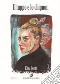 Il tuppo e lo chignon libro di Conte Elisa