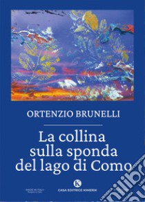 La collina sulla sponda del lago di Como libro di Brunelli Ortenzio