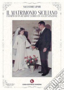 Il matrimonio siciliano esempio di un residuo storico in via d'estinzione libro di Lipari Salvatore