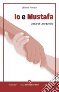 Io e Mustafa. Diario di una tutela libro di Liliana Pavan