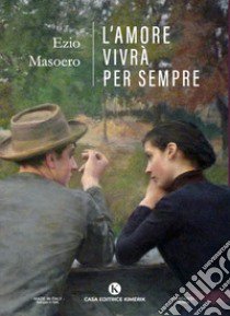 L'amore vivrà per sempre libro di Masoero Ezio