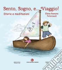 Sento, sogno e... viaggio! Storie e meditazioni libro di Potoroaca Elena Ramona