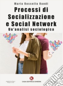 Processi di socializzazione e social network. Un'analisi sociologica libro di Randi Maria Rossella