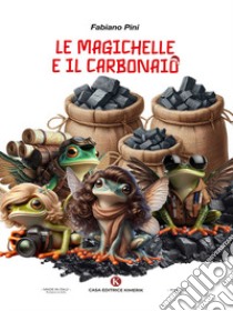 Le magichelle e il carbonaio libro di Pini Fabiano