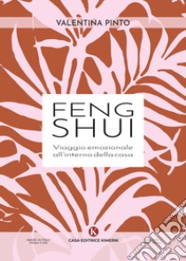 Feng Shui. Viaggio emozionale all'interno della casa libro di Pinto Valentina