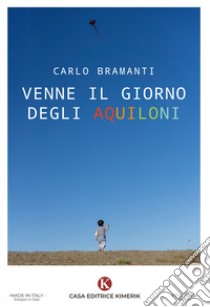 Venne il giorno degli aquiloni libro di Bramanti Carlo