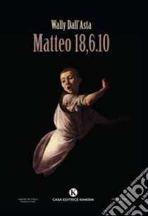 Matteo 18,6.10 libro di Dall'Asta Wally