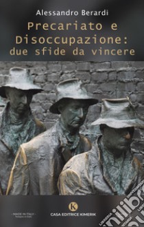 Precariato e disoccupazione: due sfide da vincere libro di Berardi Alessandro