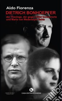 Dietrich Bonhoeffer, der Theologe, der gegen Hitler konspirierte und Maria von Wedemeyer liebte libro di Padula Pau Roberta