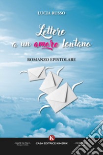 Lettere a un amore lontano. Romanzo epistolare libro di Russo Lucia