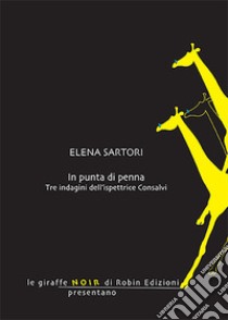 In punta di penna. Tre indagini dell'ispettrice Consalvi libro di Sartori Elena