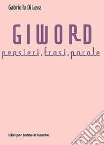 Giword. Pensieri, frasi, parole libro di Di Leva Gabriella