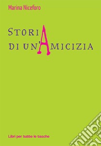 Storia di un'amicizia libro di Niceforo Marina