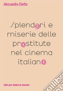 Splendori e miserie delle prostitute nel cinema italiano libro di Chetta Alessandro