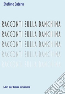 Racconti sulla banchina libro di Catena Stefano