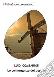 Le convergenze del destino libro di Combariati Luigi