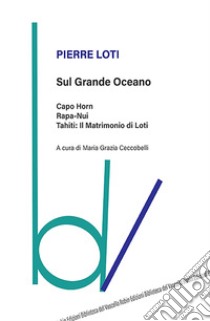 Sul grande oceano libro di Loti Pierre; Ceccobelli M. G. (cur.)